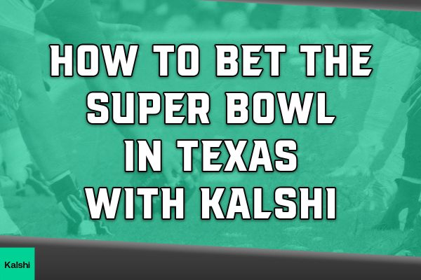 A Guide to Betting on the Super Bowl in Texas: Receive a $10 Bonus with Kalshi